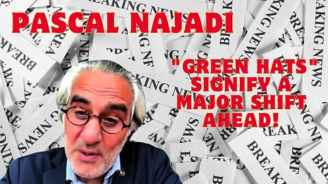 Pascal Najadi Delivers A Chilling Message - "Green Hats" Signify A Major Shift Ahead!! Dec 25