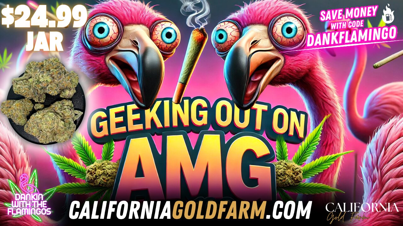 Geeking Out on AMG from California Gold Farm! Dankin with the Flamingos Review!!