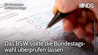 Das BSW sollte die Bundestagswahl überprüfen lassen | Tobias Riegel | NDS