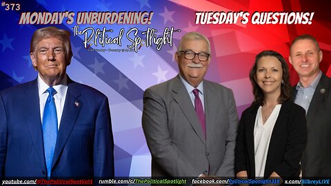 #373 | Monday's Unburdening! Tuesday's Questions! | The Political Spotlight