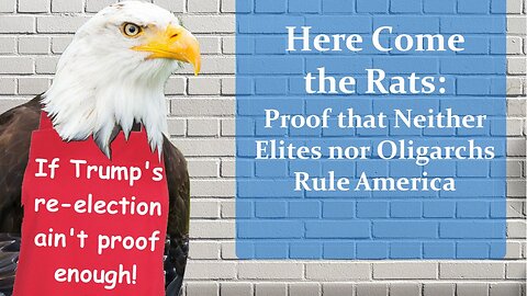 Here Come the Rats: Proof that Neither Elites nor Oligarchs Rule America