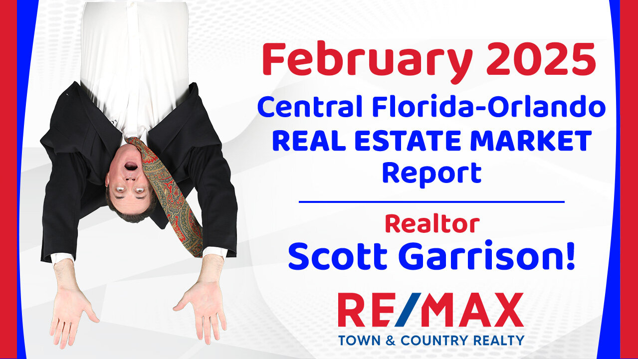 Orlando- Central FL REAL ESTATE REPORT for February 2025 | Top Orlando Realtor Scott Garrison