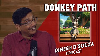 DONKEY PATH Dinesh D’Souza Podcast Ep998