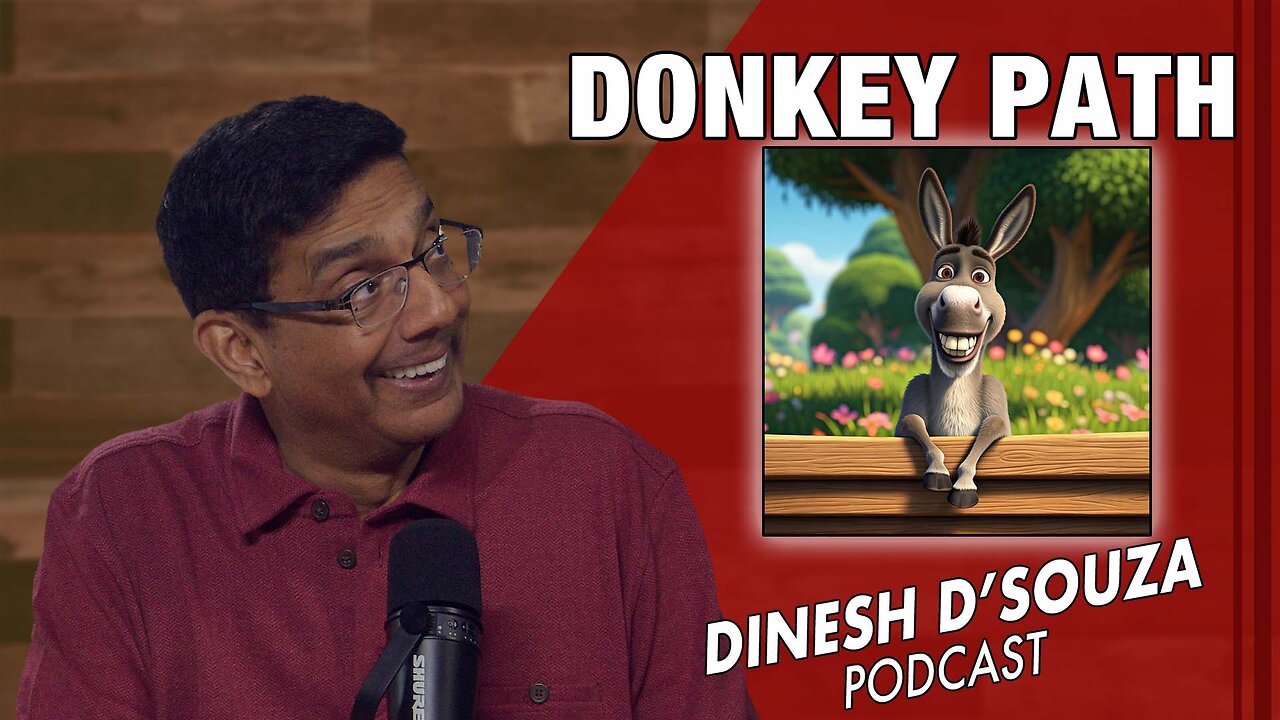 DONKEY PATH Dinesh D’Souza Podcast Ep998