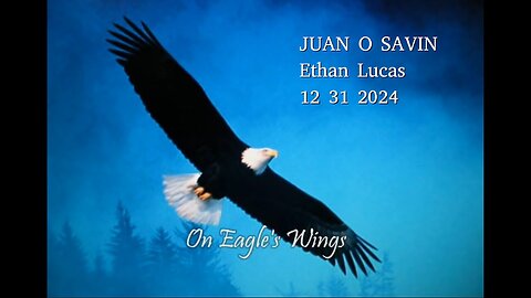 JUAN O SAVIN- ON EAGLES WINGS - Ethan Lucas 12 31 2024