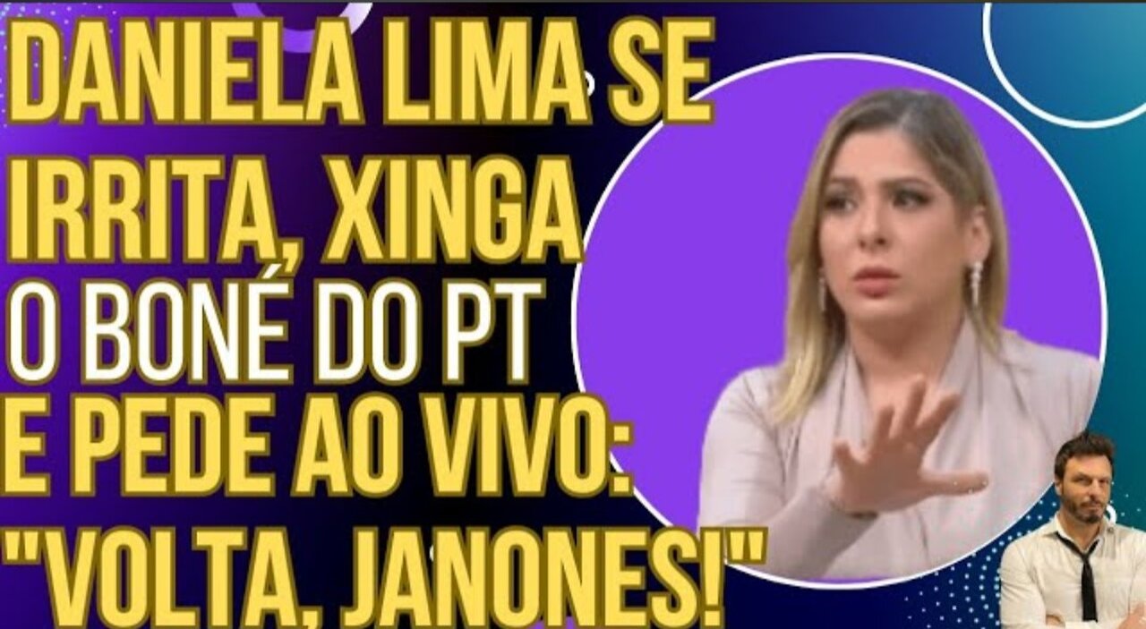 DESESPERO: Daniela Lima se irrita, xinga o boné do PT e faz um pedido ao vivo: "VOLTA, JANONES!"