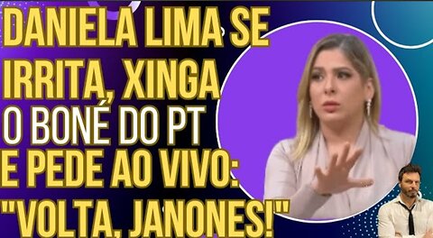 DESESPERO: Daniela Lima se irrita, xinga o boné do PT e faz um pedido ao vivo: "VOLTA, JANONES!"