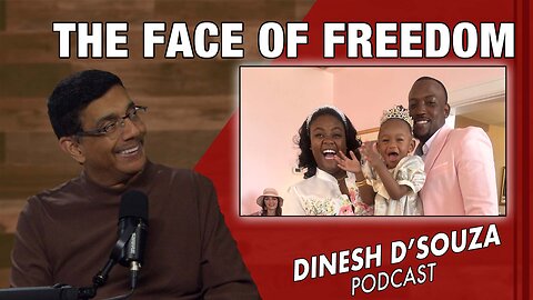 THE FACE OF FREEDOM Dinesh D’Souza Podcast Ep1011