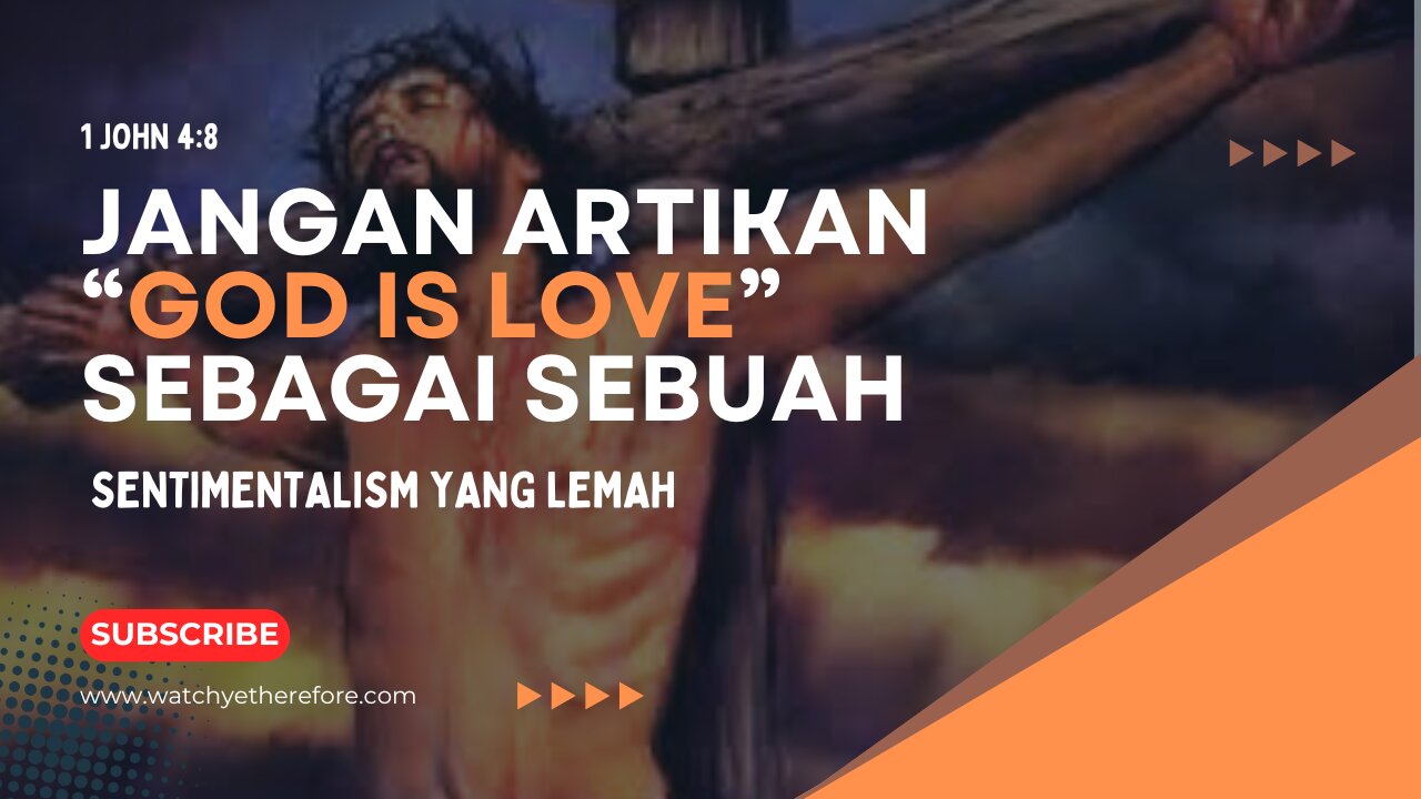 JANGAN ARTIKAN GOD IS LOVE SEBAGAI SEBUAH SENTIMENTALISM YANG LEMAH