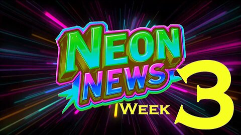 Neon News: Week 3