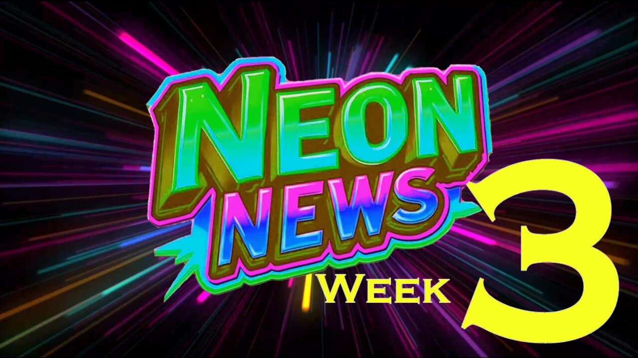 Neon News: Week 3