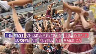 The best cheerleaders in the world. Europe vs Russia vs America