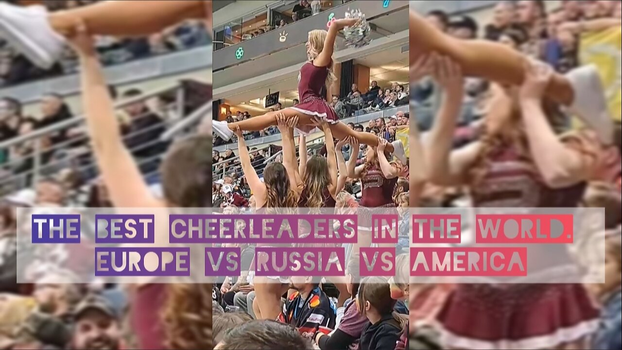 The best cheerleaders in the world. Europe vs Russia vs America