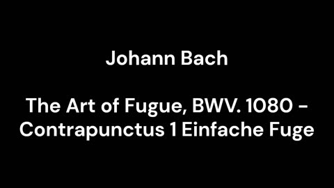 The Art of Fugue, BWV. 1080 - Contrapunctus 1 Einfache Fuge