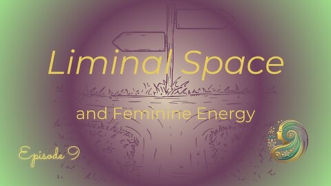 Liminal Space and Feminine Energy