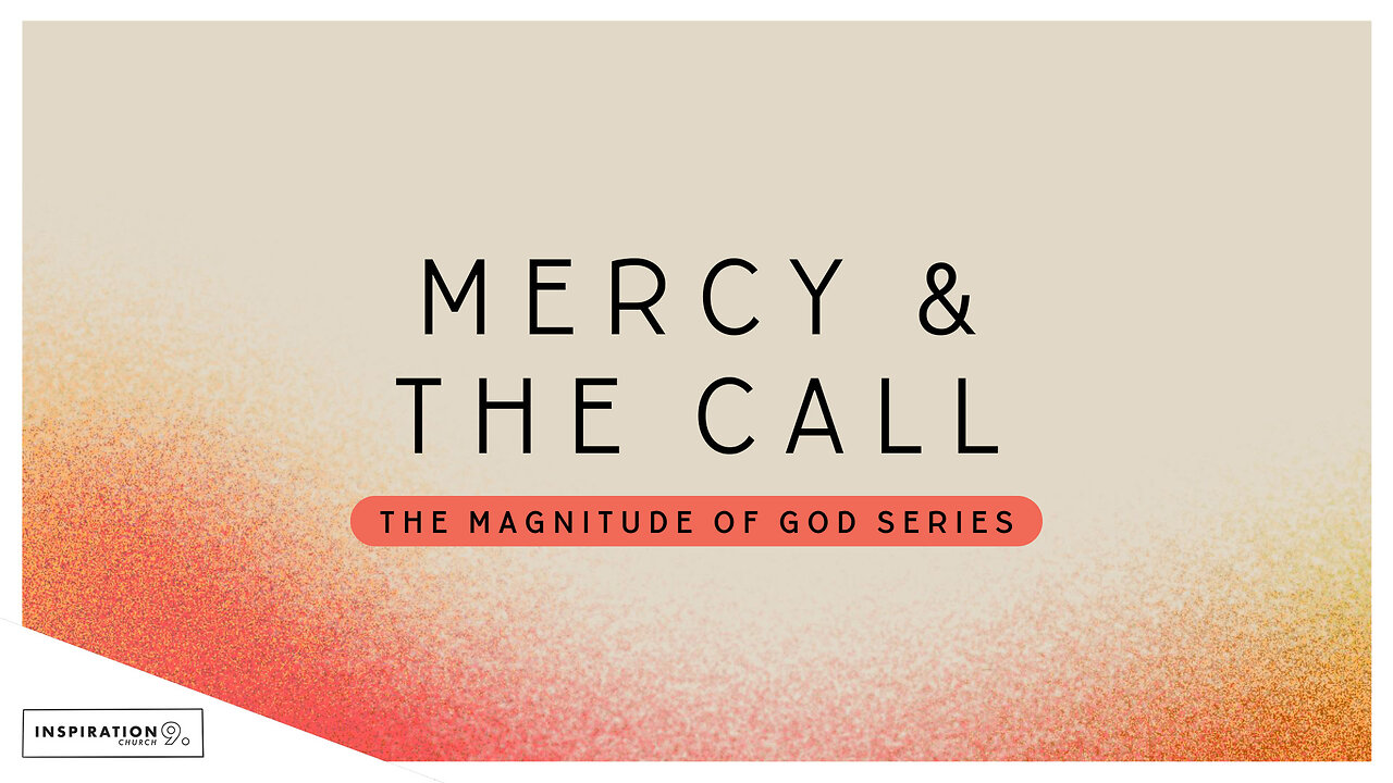 Magnitude of God Series: Mercy & The Call // March 9, 2025