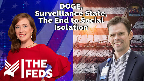 76. DOGE, the Surveillance State, and the End to Social Isolation | Aaron Kheriaty, MD | The Feds