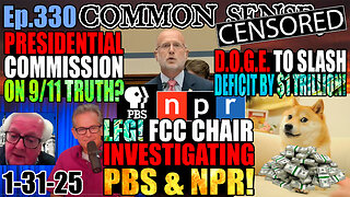 Ep.330 Presidential Commission on 9/11 Truth? FCC Chair Investigating NPR & PBS! Trump Bars Former Intel Officials From Federal Buildings! DOGE To Cut Deficit $1 Trillion