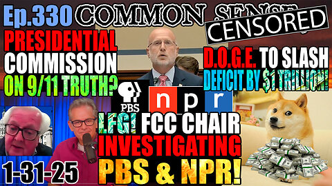 Ep.330 Presidential Commission on 9/11 Truth? FCC Chair Investigating NPR & PBS! Trump Bars Former Intel Officials From Federal Buildings! DOGE To Cut Deficit $1 Trillion