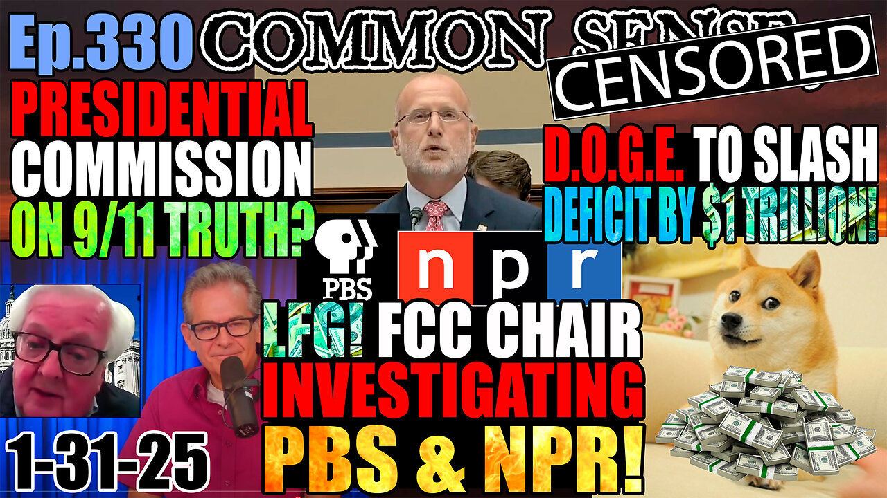 Ep.330 Presidential Commission on 9/11 Truth? FCC Chair Investigating NPR & PBS! Trump Bars Former Intel Officials From Federal Buildings! DOGE To Cut Deficit $1 Trillion