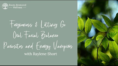 Forgiveness & Letting Go - Oral Facial Balance - Parasites & Energy Vampires QUANTUM HEALING