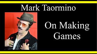 Mark Taormino On Making Games (Interview Excerpt)