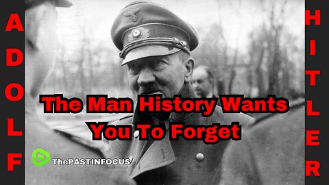 Adolf Hitler: The Man History Wants You To Forget