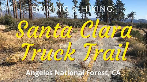 Hike #43: Driving & Hiking Santa Clara Truck Trail, San Gabriel Mountains (Angeles NF), CA