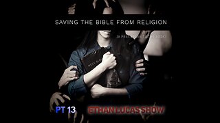 SAVING THE BIBLE FROM RELIGION (Pt 13)