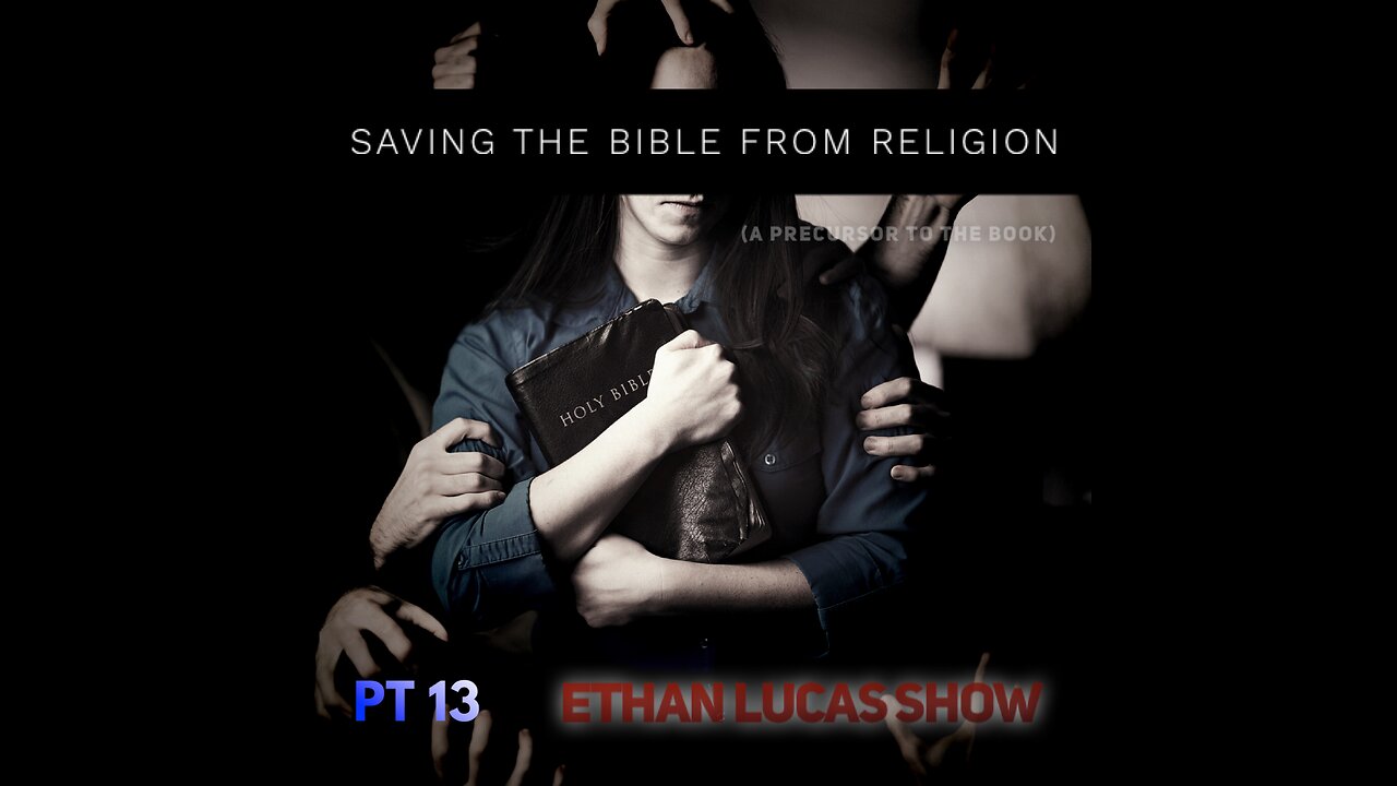 SAVING THE BIBLE FROM RELIGION (Pt 13)