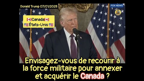 Envisagez-vous de recourir à la force militaire pour annexer et acquérir le Canada ?