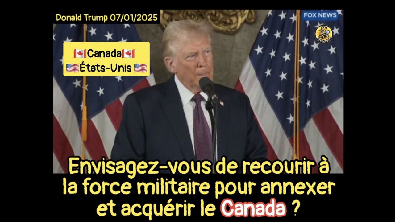 Envisagez-vous de recourir à la force militaire pour annexer et acquérir le Canada ?