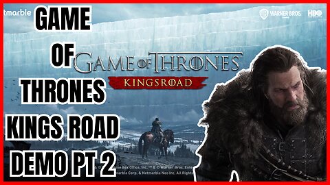 The Journey Continues : Game of Thrones: Kings Road Demo - Part 2