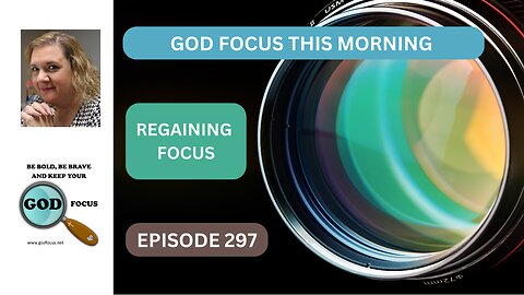 GOD FOCUS THIS MORNING EP297 REGAINING FOCUS