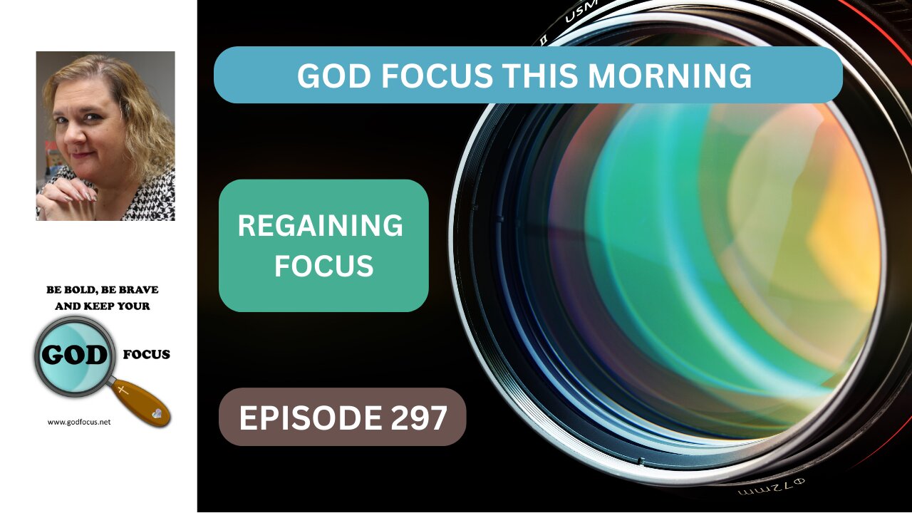 GOD FOCUS THIS MORNING EP297 REGAINING FOCUS