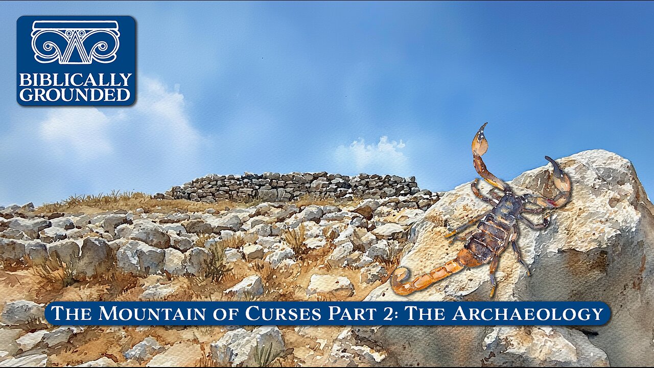 Biblically Grounded | Episode 22: The Mountain of Curses Part 2: The Archaeology