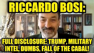 Riccardo Bosi: Full Disclosure: Trump, Military Intel, DUMBS, Fall of the Cabal!