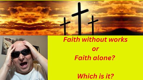 Faith with works or faith alone? Which is it?