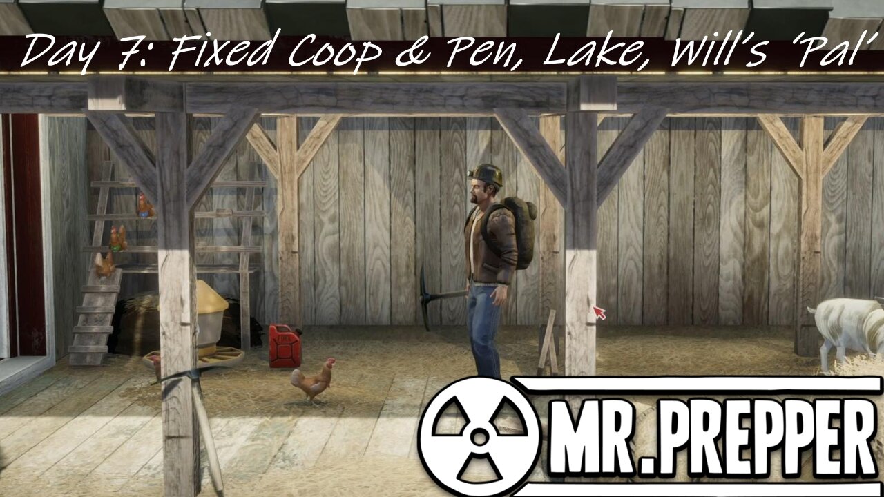 Day 7: Fixed Coop & Pen, Lake, Will’s ‘Pal’