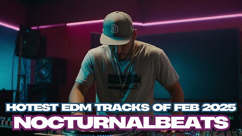 HOTEST EDM TRACKS FEB 2025 - MIXED BY NOCTURNALBEATS - 2.28.2025