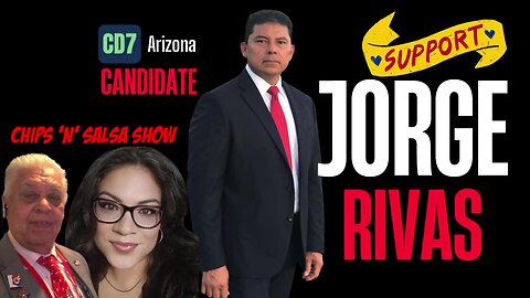 ChipsNSalsaShow.com | CD7 Arizona Candidate Jorge Rivas LIVE