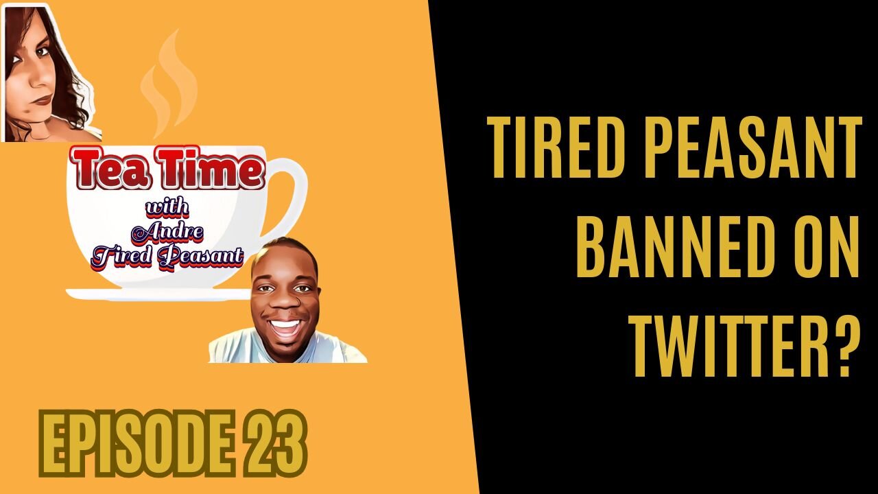 TEA TIME WITH ANDRE & TIRED PEASANT - EPISODE 23