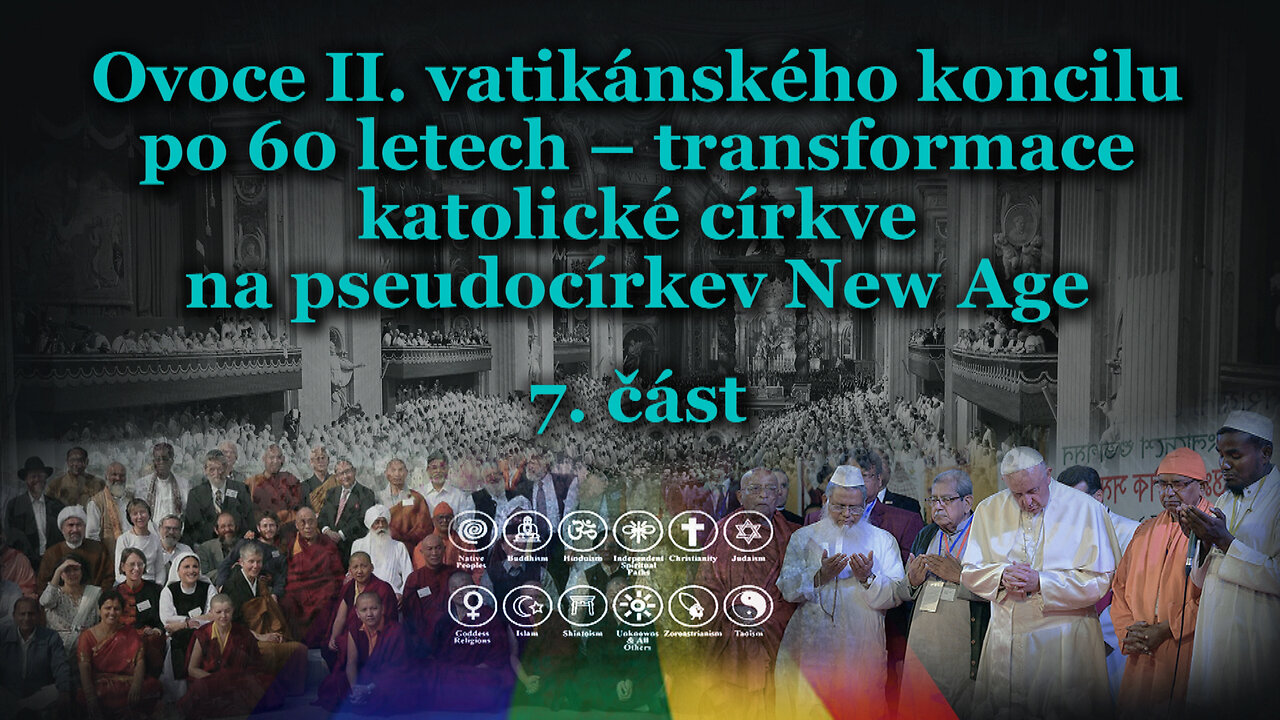 Ovoce II. vatikánského koncilu po 60 letech – transformace katolické církve na pseudocírkev New Age /7. část/