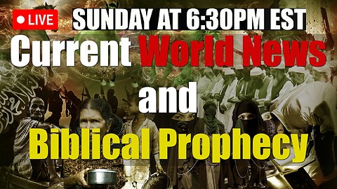 LIVE SUNDAY AT 6:30PM EST - World News and Biblical Prophecy