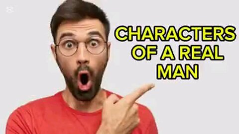 The characters of a real man