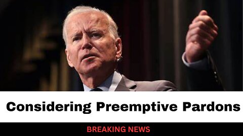 Biden Considering Preemptive Pardons