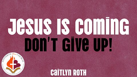 Jesus IS Coming - Don't Give Up! - Caitlyn Roth 19th January 2024