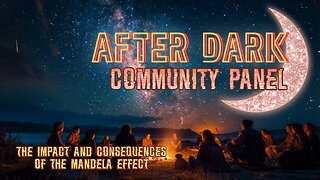 AFTER DARK Community Panel - The Impact & Consequences of The #Mandela Effect