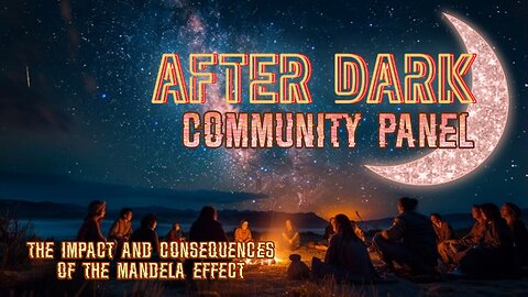 AFTER DARK Community Panel - The Impact & Consequences of The #Mandela Effect