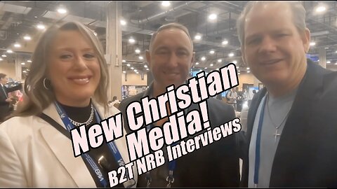 New Christian Media! B2T NRB Interviews. B2T Show, Mar 6, 2025